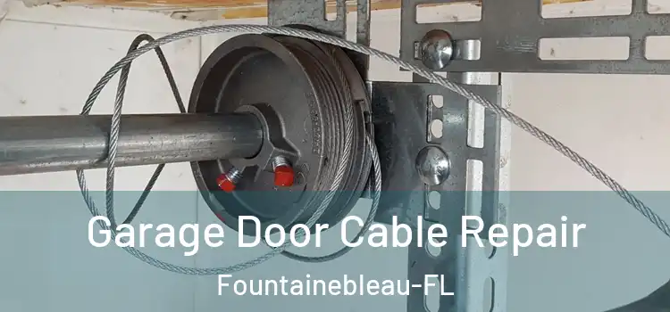 Garage Door Cable Repair Fountainebleau-FL